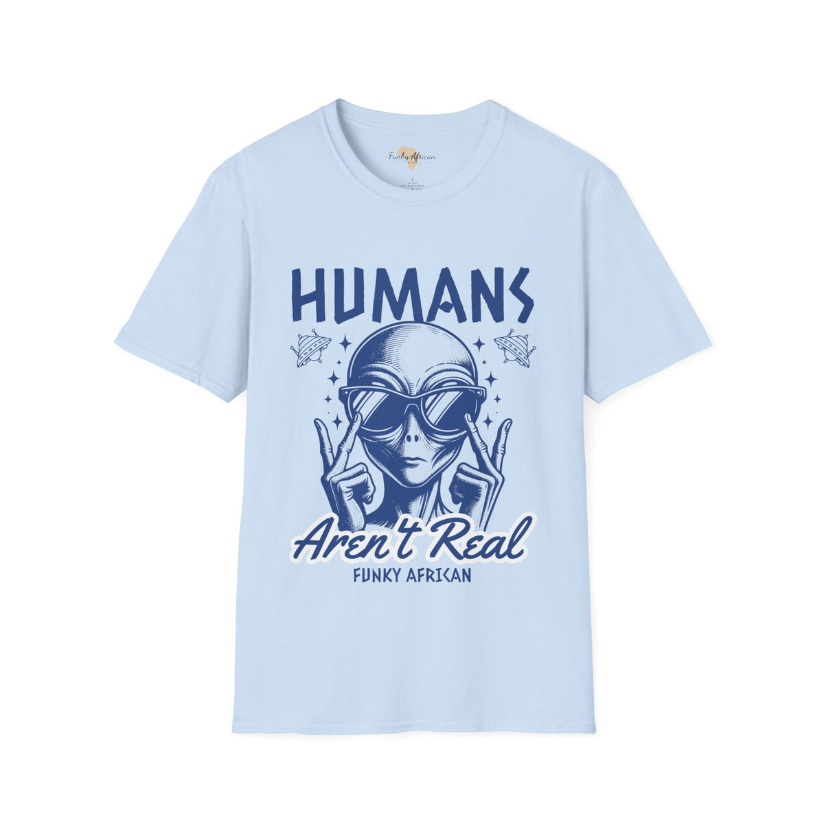 Humans aren't real unisex tee Funky African