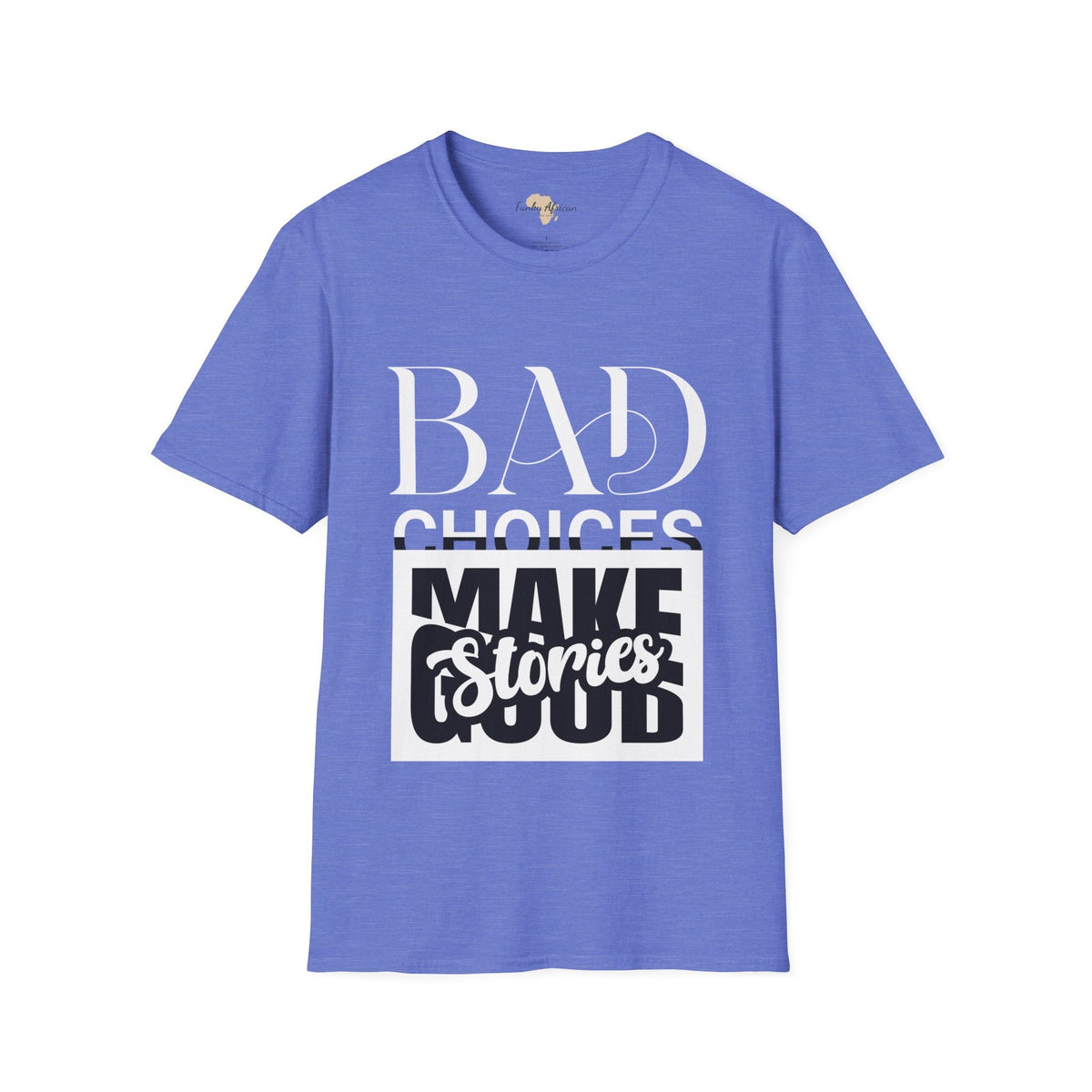 Bad Choices make good stories unisex tee Funky African