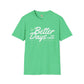 Better days unisex softstyle tee