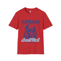 Humans aren't real unisex tee