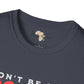 Don't be sad unisex tee