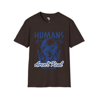 Humans aren't real unisex tee