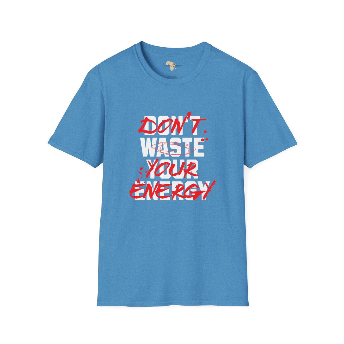 Don't waste your energy unisex tee Funky African