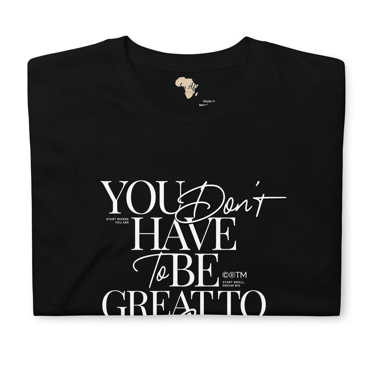 You don't have to be great unisex tee Funky African