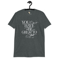 You don't have to be great unisex tee
