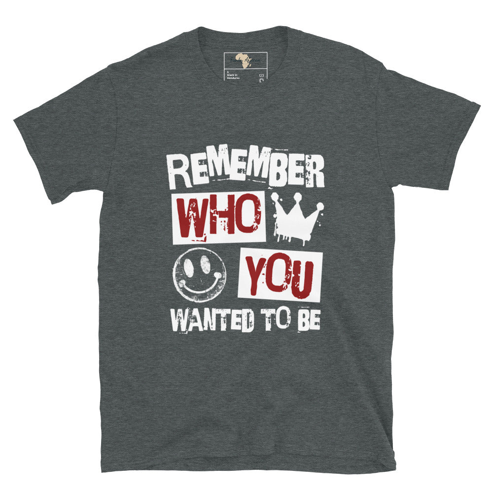 Remember who you wanted to be unisex tee Funky African