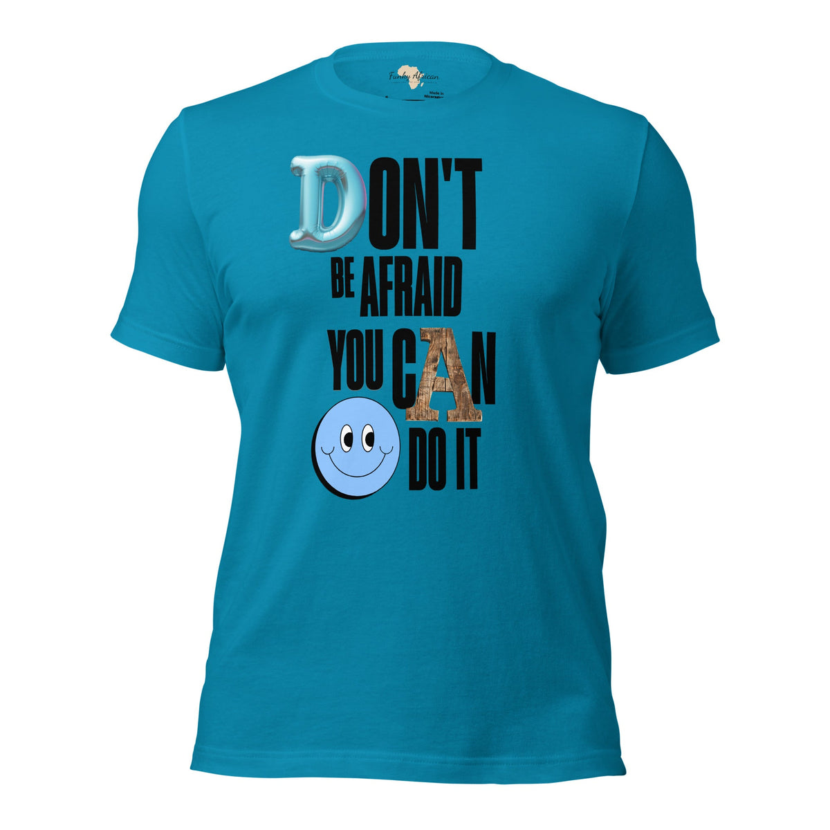Don't be Afraid Unisex t-shirt Funky African