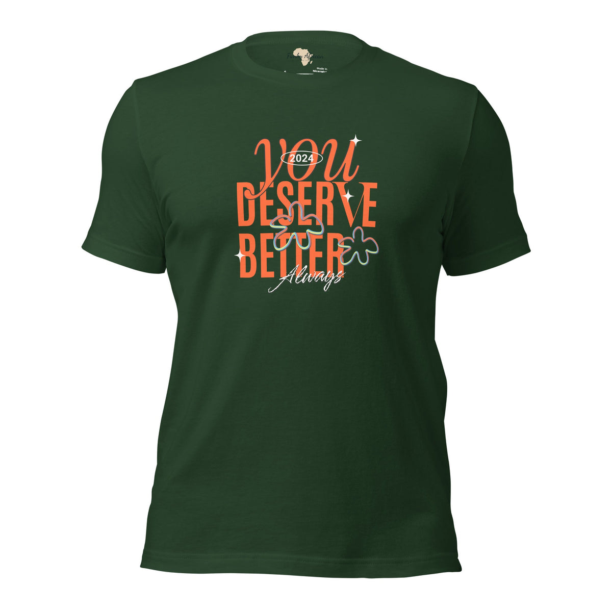 You Deserve Better Unisex t-shirt Funky African