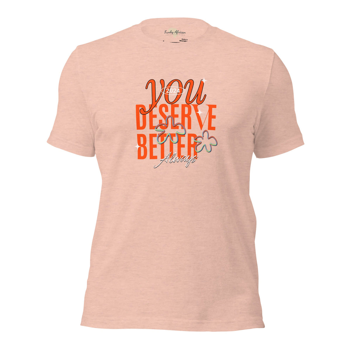 You Deserve Better Unisex t-shirt Funky African