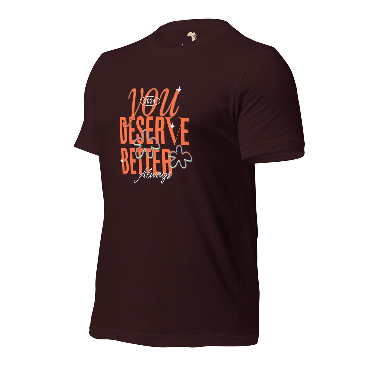 You Deserve Better Unisex t-shirt Funky African