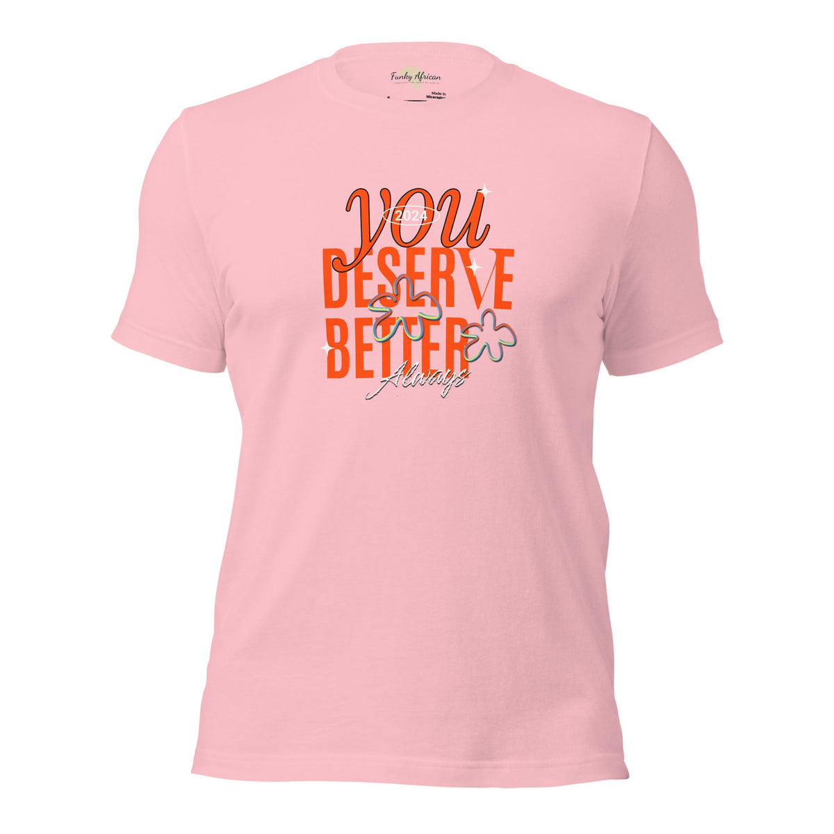 You Deserve Better Unisex t-shirt Funky African