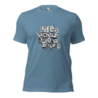 Life is a Choice Unisex t-shirt